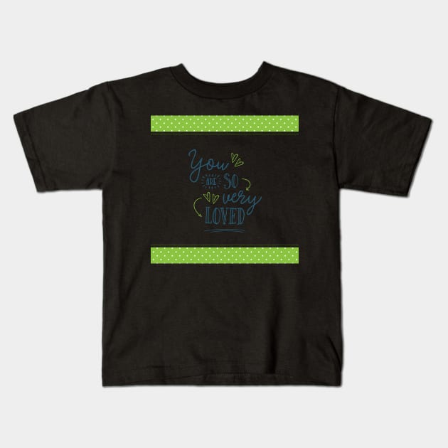 You are So Very Loved - Green Kids T-Shirt by greenoriginals